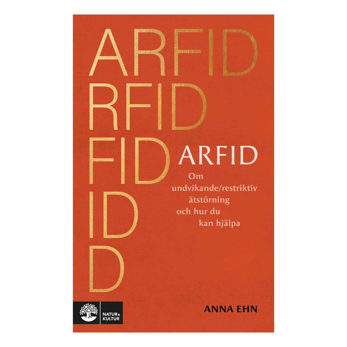 Bokomslag "ARFID: Om undvikande/restriktiv ätstörning och hur du kan hjälpa" av Anna Ehn, guldtext på orange, Natur & Kultur.