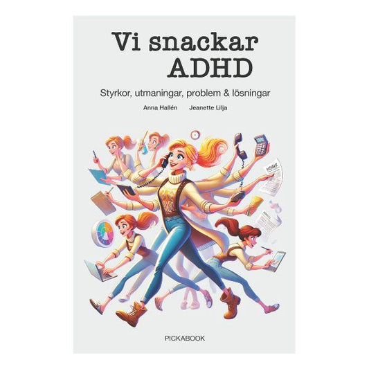 Bokomslag till Vi snackar ADHD av Anna Hallén och Jeanette Lilja med illustration av en mångsysslande kvinna.