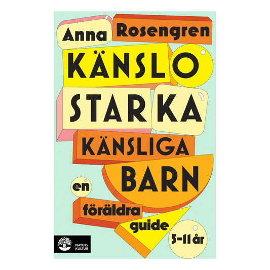 Bokomslag "Känslostarka känsliga barn" av Anna Rosengren, färgglad blocktext på ljusgrön bakgrund, Natur & Kultur.
