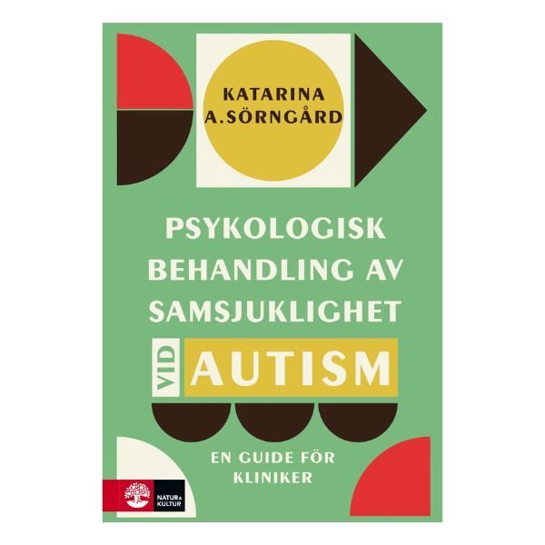 Bokomslag till Psykologisk behandling av samsjuklighet vid autism, en guide för kliniker av Katarina A. Sörngård.