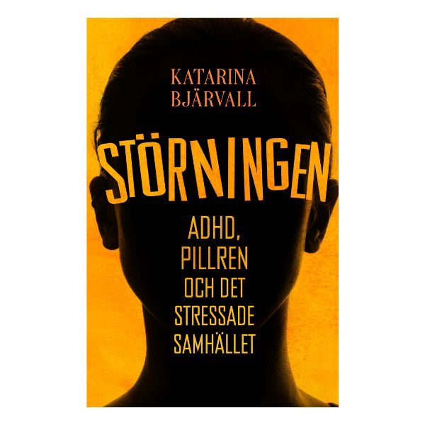 Omslaget till boken "Störningen: Adhd, pillren och det stressade samhället" av Katarina Bjärvall.